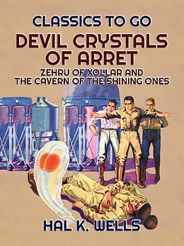 E-Book (epub) Devil Crystals Of Arret, Zehru Of Xollar and The Cavern Of The Shining Ones von Hal K. Wells