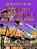 E-Book (epub) The Last Days Of L.A. and five more stories von George H. Smith