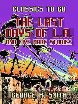 E-Book (epub) The Last Days Of L.A. and five more stories von George H. Smith
