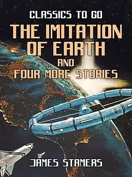 E-Book (epub) The Imitation Of Earth and four more stories von James Stamers