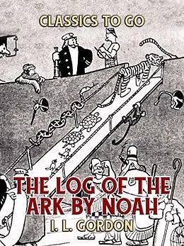 E-Book (epub) The Log Of The Ark by Noah von I. L. Gordon