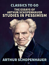 eBook (epub) The Essays of Arthur Schopenhauer; Studies in Pessimism de Arthur Schopenhauer