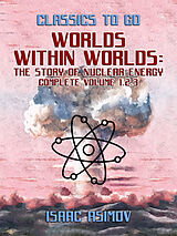 eBook (epub) Worlds Within Worlds: The Story of Nuclear Energy, Complete Volume 1,2,3 de Isaac Asimov