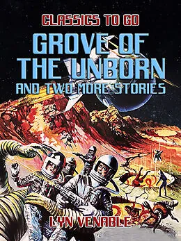 E-Book (epub) Grove of the Unborn and two more Stories von Lyn Venable