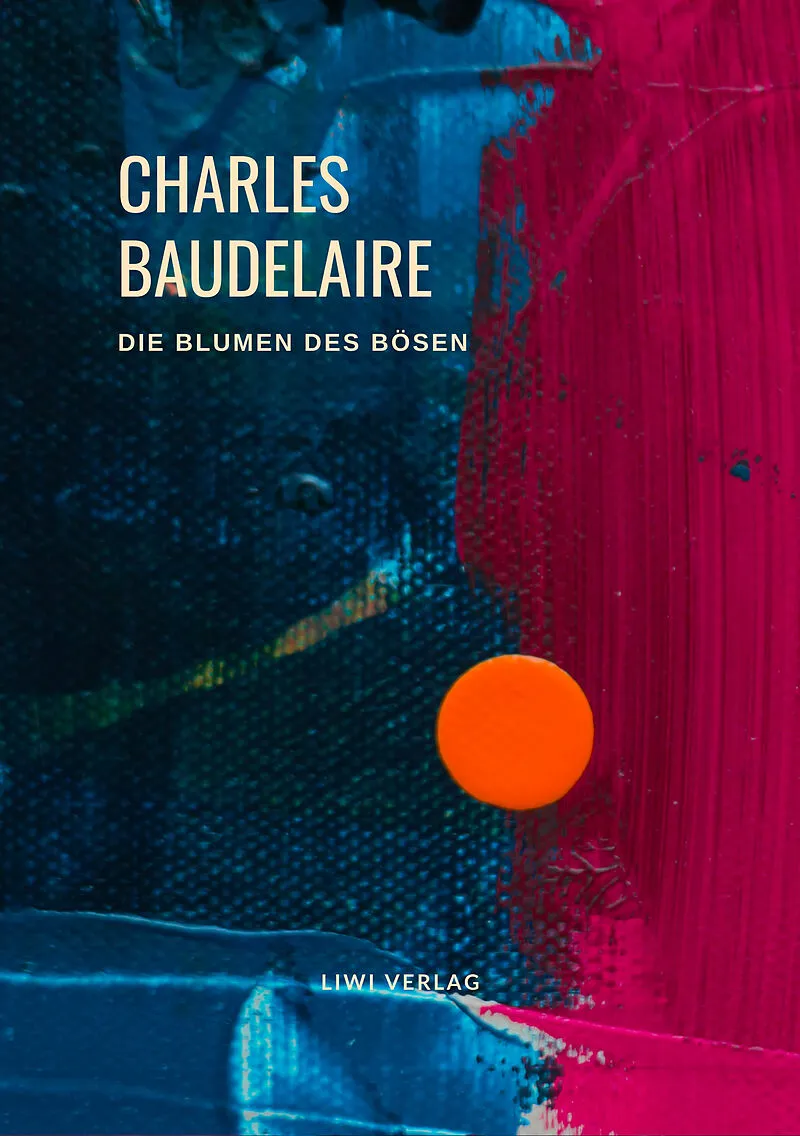Charles Baudelaire - Die Blumen des Bösen (Les Fleurs du Mal)