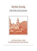 Fester Einband Stefan Zweig: Die Welt von Gestern. Vollständige Neuausgabe von Stefan Zweig