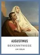 Kartonierter Einband Augustinus: Bekenntnisse. Vollständige Neuausgabe von Augustinus Von Hippo, Aurelius Augustinus