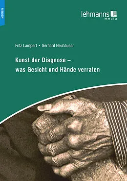 E-Book (pdf) Kunst der Diagnose  Was Gesicht und Hände verraten von Fritz Lampert, Gerhard Neuhäuser