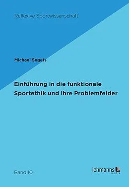E-Book (pdf) Einführung in die funktionale Sportethik und ihre Problemfelder von Michael Segets