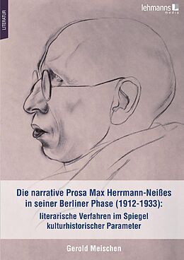 E-Book (pdf) Die narrative Prosa Max Herrmann-Neißes in seiner Berliner Phase (1912-1933): literarische Verfahren im Spiegel kulturhistorischer Parameter von Gerold Meischen