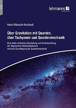 E-Book (pdf) Über Gravitation mit Quanten, über Tachyonen und Quantenmechanik von Hans Matussik-Kuchardt