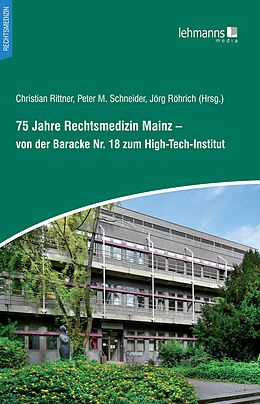 Kartonierter Einband 75 Jahre Rechtsmedizin Mainz  von der Baracke Nr. 18 zum High-Tech-Institut von 