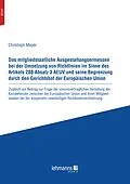 E-Book (pdf) Das mitgliedstaatliche Ausgestaltungsermessen bei der Umsetzung von Richtlinien im Sinne des Artikels 288 Absatz 3 AEUV und seine Begrenzung durch den Gerichtshof der Europaischen Union von Christoph Mayer