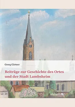 E-Book (pdf) Beiträge zur Geschichte des Ortes und der Stadt Lambsheim von Georg Gärtner