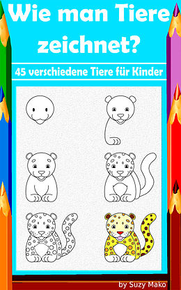 E-Book (epub) Wie man Tiere zeichnet? 45 verschiedene Tiere für Kinder von Suzy Makó