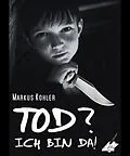 E-Book (epub) Tod? Ich bin da! von Markus Kohler
