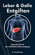 E-Book (epub) Leber & Galle Entgiften - Gesund & Fit mit der natürlichen Leberreinigung von Claudia Berger