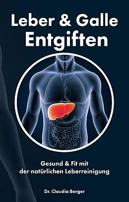 E-Book (epub) Leber & Galle Entgiften - Gesund & Fit mit der natürlichen Leberreinigung von Claudia Berger