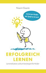 E-Book (epub) Erfolgreich Lernen - Lernmotivation und Lernstrategien für Kinder von Noemi Goertz