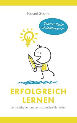 E-Book (epub) Erfolgreich Lernen - Lernmotivation und Lernstrategien für Kinder von Noemi Goertz