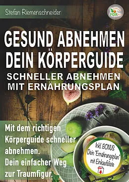 E-Book (epub) GESUND ABNEHMEN DEIN KÖRPERGUIDE SCHNELLER ABNEHMEN MIT ERNÄHRUNGSPLAN von Stefan Riemenschneider