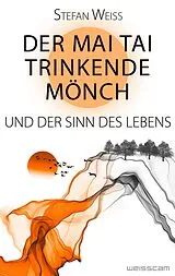 E-Book (epub) Der Mai Tai trinkende Mönch und der Sinn des Lebens von Stefan Weiss