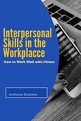 E-Book (epub) Interpersonal Skills in the Workplace von Anthony Ekanem
