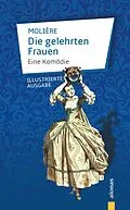 E-Book (epub) Die gelehrten Frauen. Eine Komödie von Jean-Baptiste Molière
