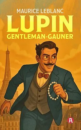 E-Book (epub) Lupin, Gentleman-Gauner. Abenteuergeschichten von Maurice Leblanc