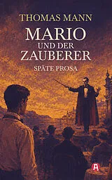 Kartonierter Einband Mario und der Zauberer und andere Erzählungen aus dem Spätwerk von Thomas Mann