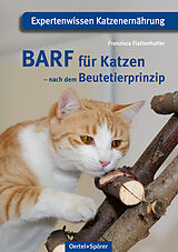 Kartonierter Einband BARF für Katzen - nach dem Beutetierprinzip von Franzisca Flattenhutter