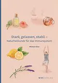 E-Book (epub) Stark, gelassen, stabil  Naturheilkunde für das Immunsystem von Michael Elies