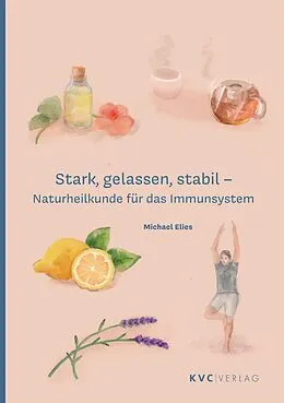 E-Book (epub) Stark, gelassen, stabil  Naturheilkunde für das Immunsystem von Michael Elies