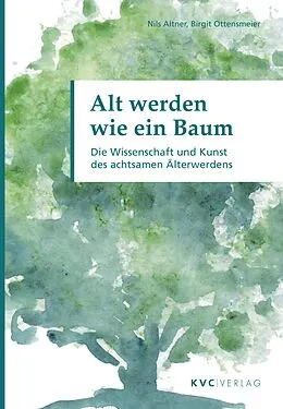 E-Book (epub) Alt werden wie ein Baum von Nils Altner, Birgit Ottensmeier