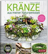 Kartonierter Einband KRÄNZE aus meiner Naturwerkstatt von Markus A. Reinhold