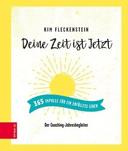 E-Book (epub) Deine Zeit ist Jetzt - 365 Impulse für ein erfülltes Leben von Kim Fleckenstein