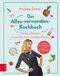 E-Book (epub) Das Alles-verwenden-Kochbuch von Andrea Sokol