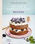 E-Book (epub) Gesund und einfach lecker backen von Andrea Schirmaier-Huber