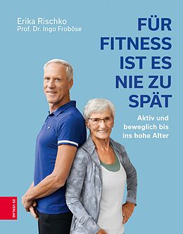 E-Book (epub) Für Fitness ist es nie zu spät von Erika Rischko, Ingo Froböse