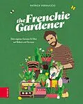 E-Book (epub) The Frenchie Gardener von Patrick Vernuccio