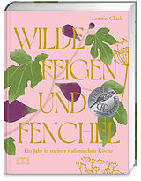 Fester Einband Wilde Feigen und Fenchel von Letitia Clark