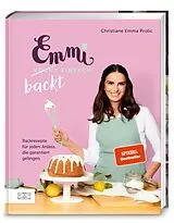 Fester Einband Emmi backt einfach (Emmi kocht einfach das 1. Backbuch) von Christiane Emma Prolic