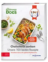 Fester Einband Die Ernährungs-Docs  Cholesterin senken  Unsere 100 besten Rezepte von Matthias Riedl, Jörn Klasen, Silja Schäfer
