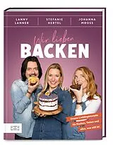 Fester Einband Wir lieben Backen von Stefanie Hertel, Johanna Mross, Lanny Lanner