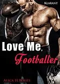 E-Book (epub) Love me, Footballer von Alica H. White