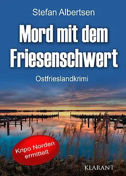 E-Book (epub) Mord mit dem Friesenschwert. Ostfrieslandkrimi von Stefan Albertsen