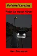 E-Book (epub) Finden Sie meinen Mörder: Detektei Lessing Kriminalserie, Band 48 von Uwe Brackmann