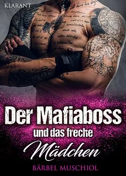 E-Book (epub) Der Mafiaboss und das freche Mädchen. 3 x mega-spannende Mafiaromane! von Bärbel Muschiol