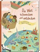 Fester Einband Die Welt schmecken und entdecken eine kulinarische Weltreise für Kinder von 6 - 11 Jahren von Paola Frattola Gebhardt, Leyla Köksal-Mergner