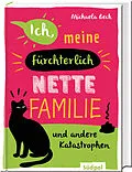 E-Book (epub) Ich, meine fürchterlich nette Familie und andere Katastrophen von Michaela Beck
